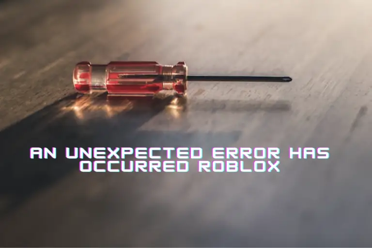 AN UNEXPECTED ERROR HAS OCCURRED ROBLOX